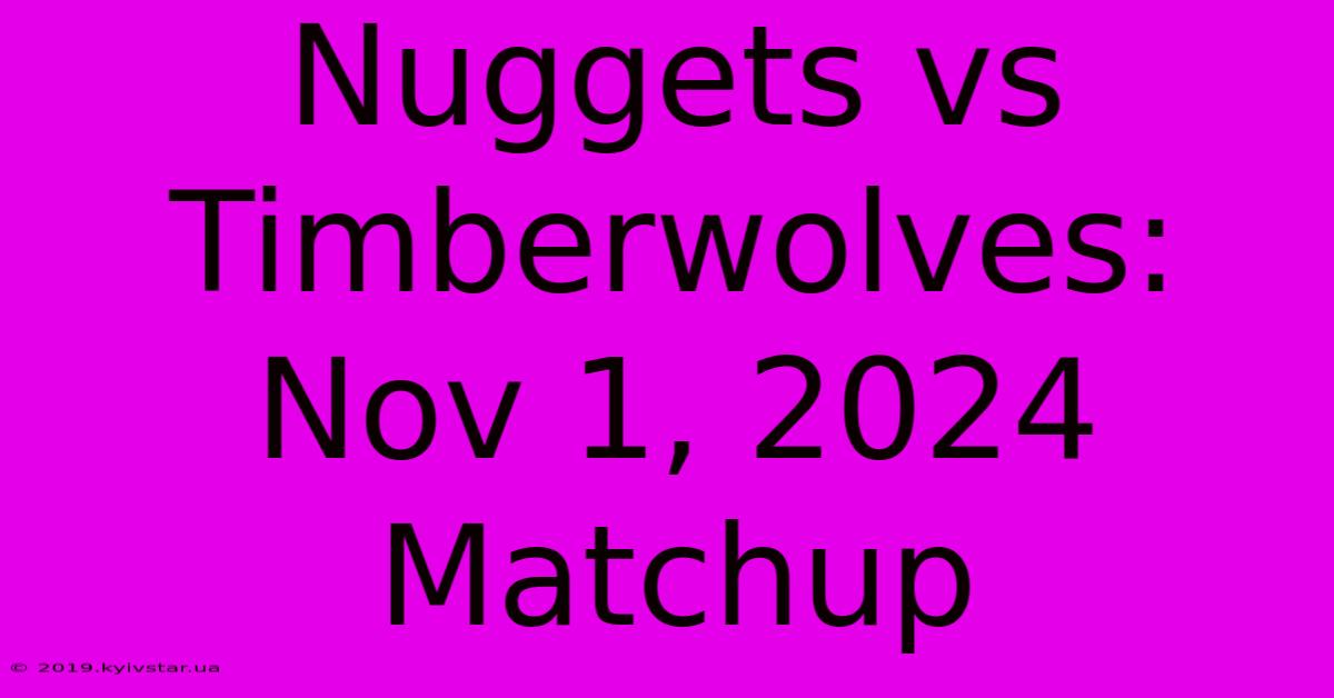 Nuggets Vs Timberwolves: Nov 1, 2024 Matchup