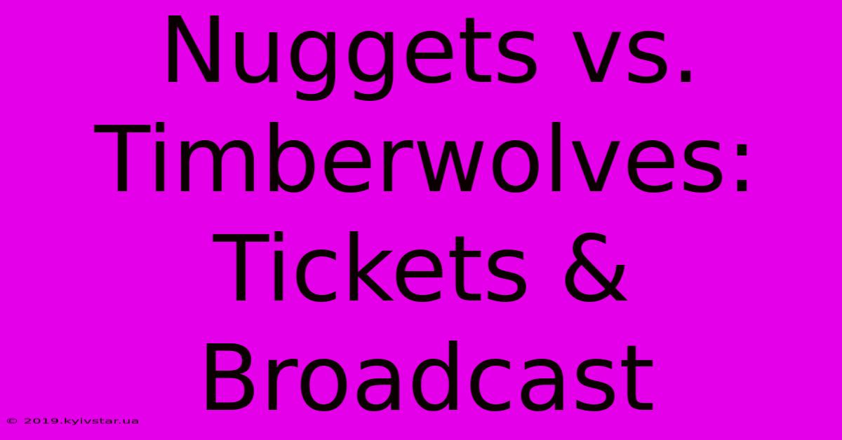 Nuggets Vs. Timberwolves: Tickets & Broadcast