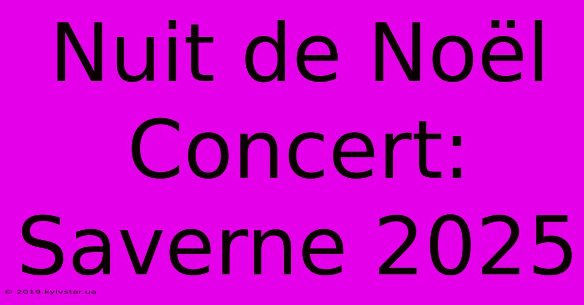 Nuit De Noël Concert: Saverne 2025