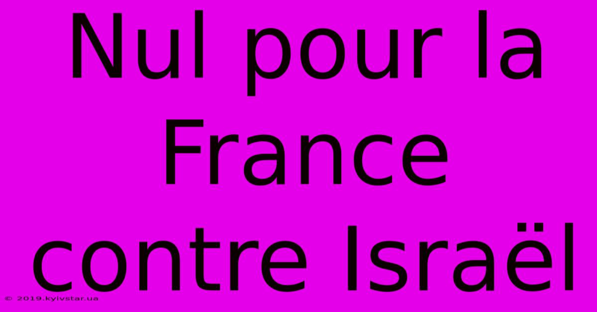 Nul Pour La France Contre Israël