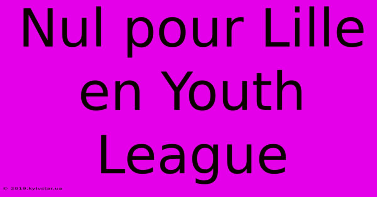 Nul Pour Lille En Youth League