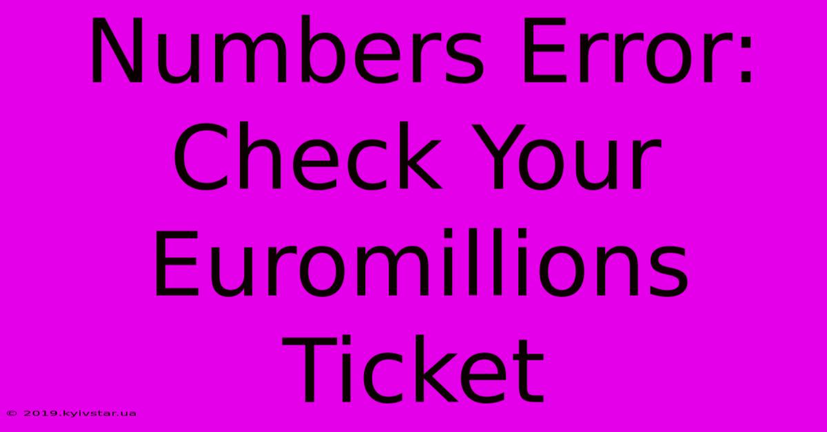 Numbers Error: Check Your Euromillions Ticket