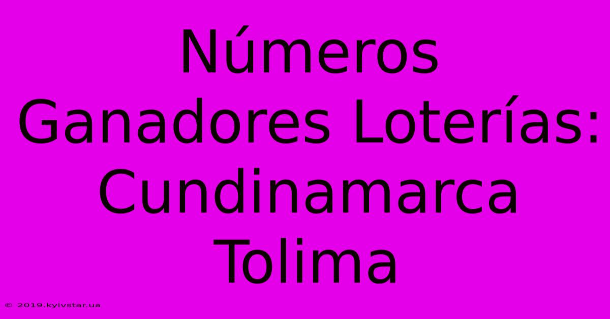 Números Ganadores Loterías: Cundinamarca Tolima