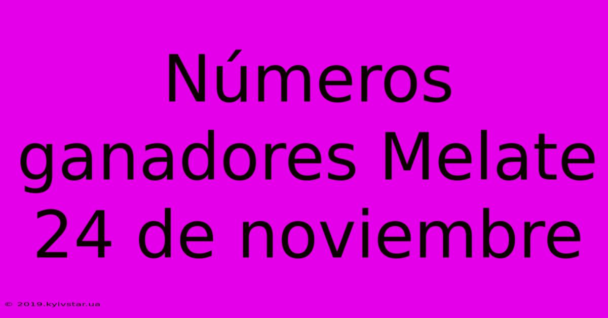 Números Ganadores Melate 24 De Noviembre