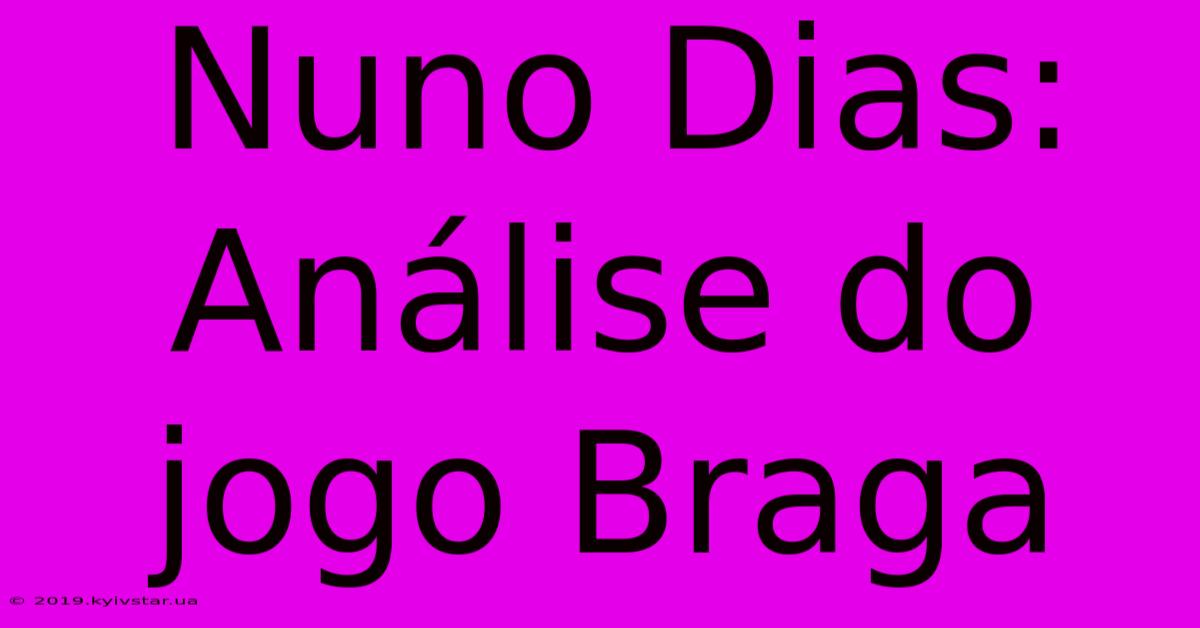 Nuno Dias: Análise Do Jogo Braga