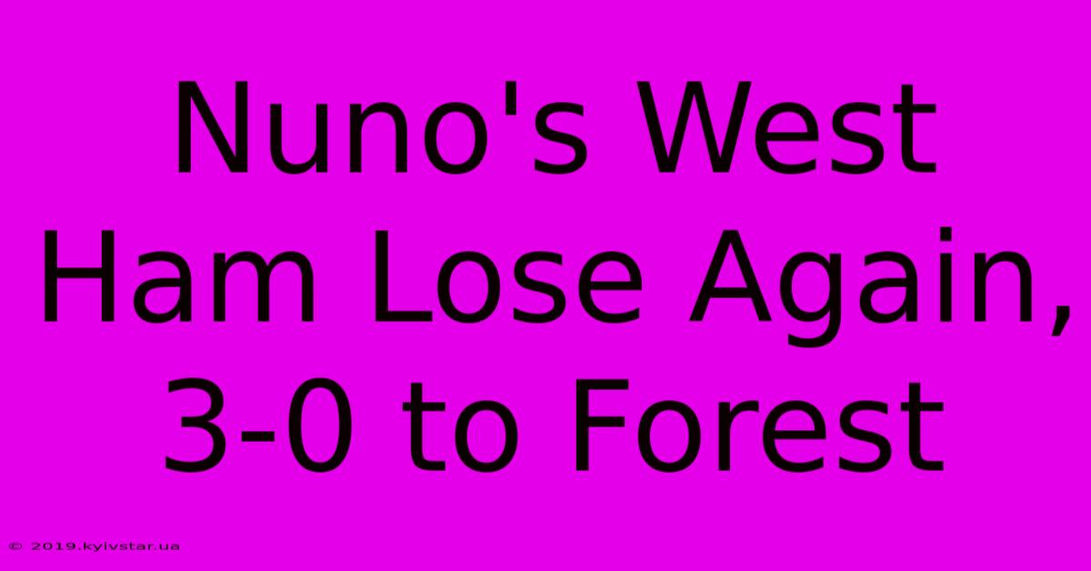 Nuno's West Ham Lose Again, 3-0 To Forest