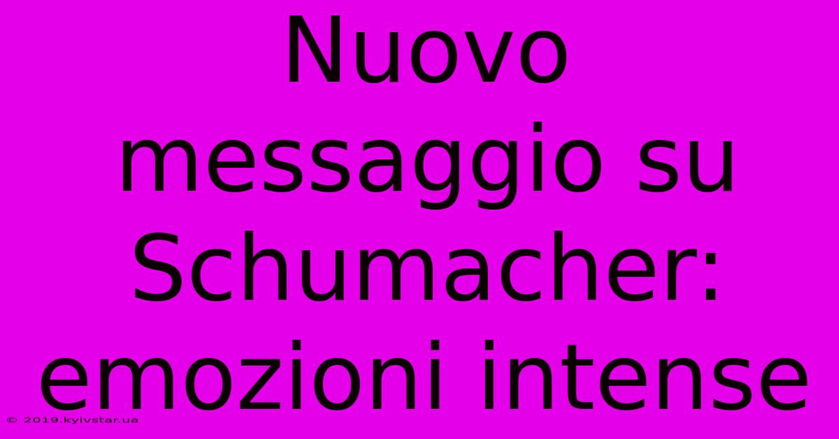 Nuovo Messaggio Su Schumacher: Emozioni Intense