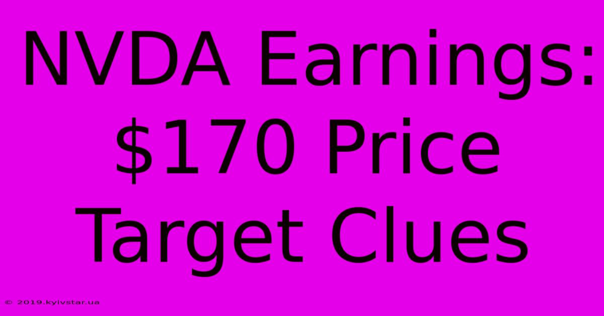 NVDA Earnings: $170 Price Target Clues