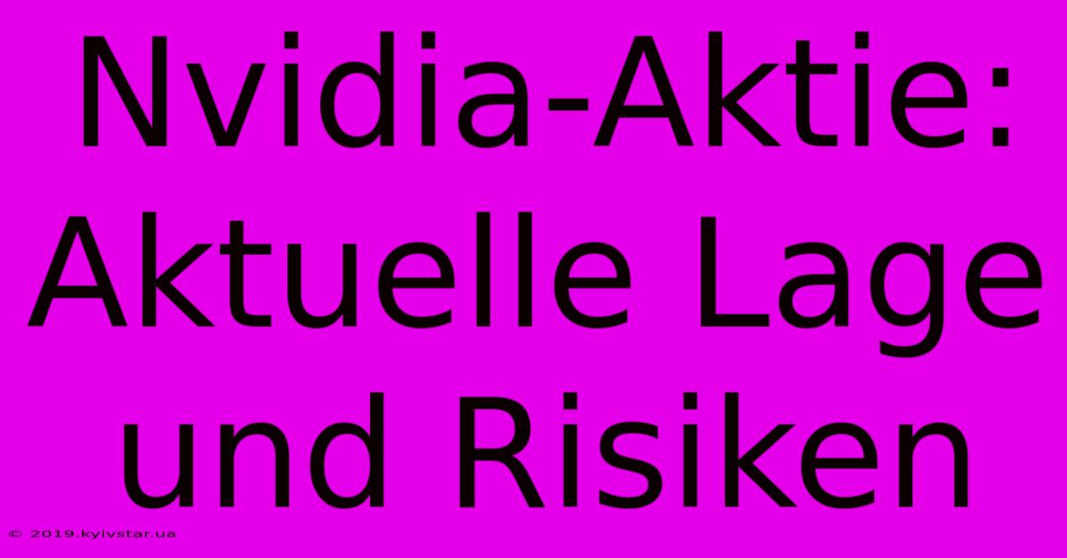 Nvidia-Aktie: Aktuelle Lage Und Risiken