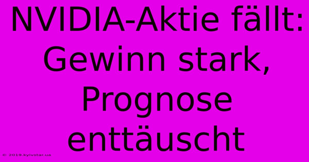 NVIDIA-Aktie Fällt: Gewinn Stark, Prognose Enttäuscht