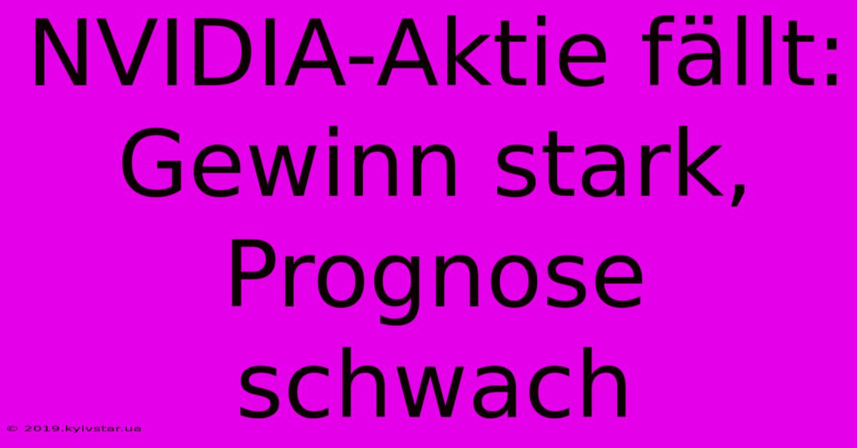 NVIDIA-Aktie Fällt: Gewinn Stark, Prognose Schwach