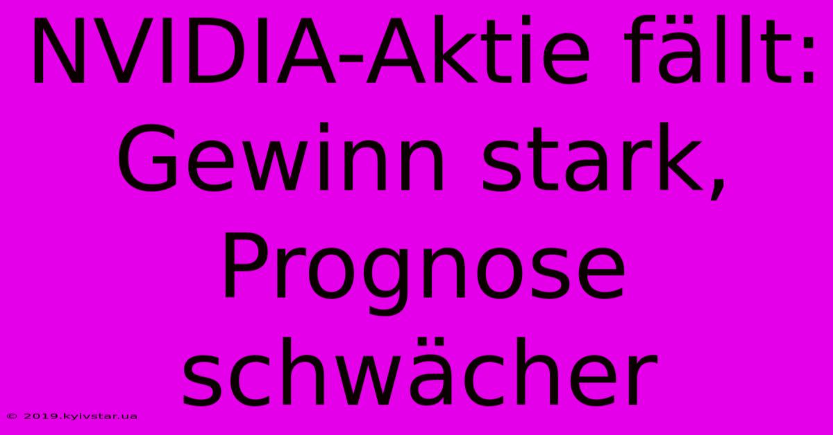 NVIDIA-Aktie Fällt: Gewinn Stark, Prognose Schwächer