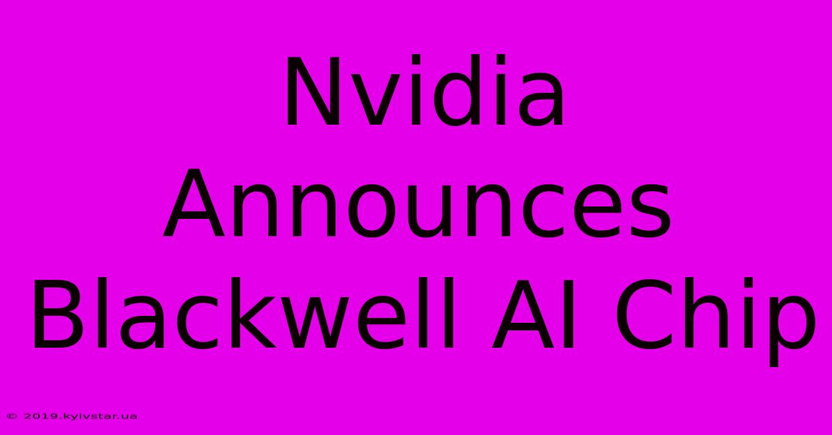 Nvidia Announces Blackwell AI Chip