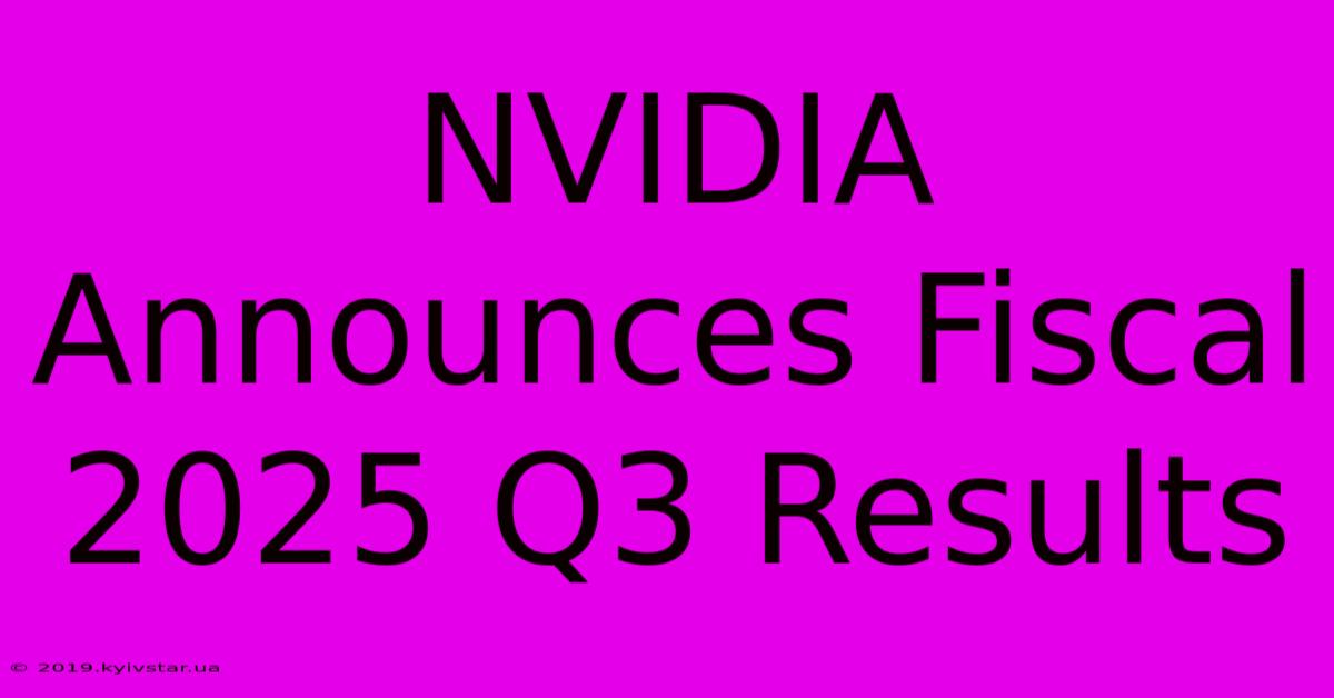 NVIDIA Announces Fiscal 2025 Q3 Results