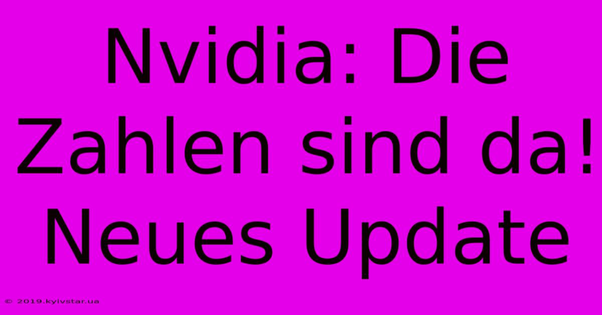 Nvidia: Die Zahlen Sind Da! Neues Update