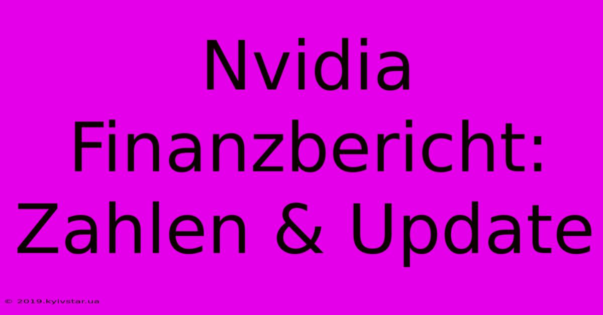 Nvidia Finanzbericht: Zahlen & Update