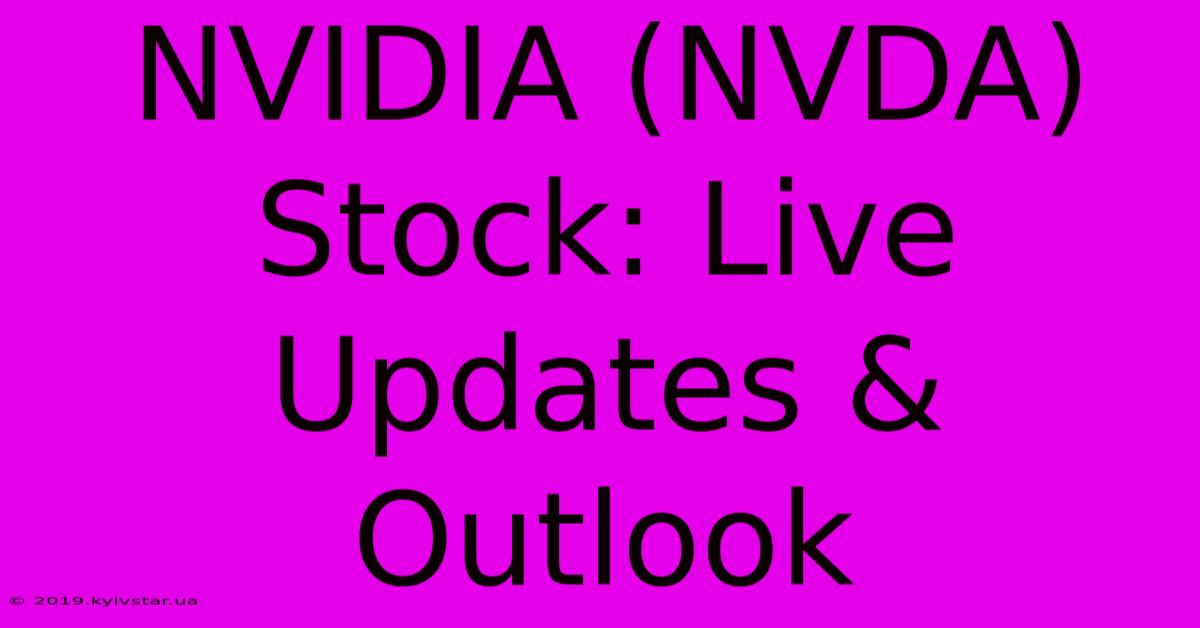 NVIDIA (NVDA) Stock: Live Updates & Outlook