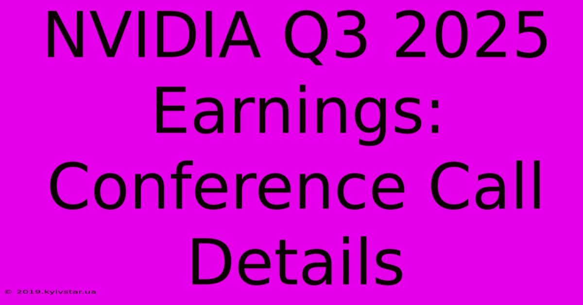 NVIDIA Q3 2025 Earnings: Conference Call Details