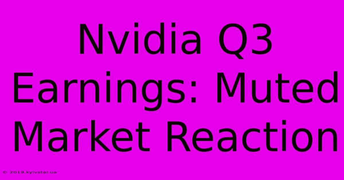 Nvidia Q3 Earnings: Muted Market Reaction