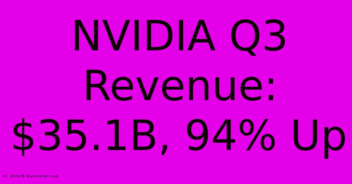 NVIDIA Q3 Revenue: $35.1B, 94% Up