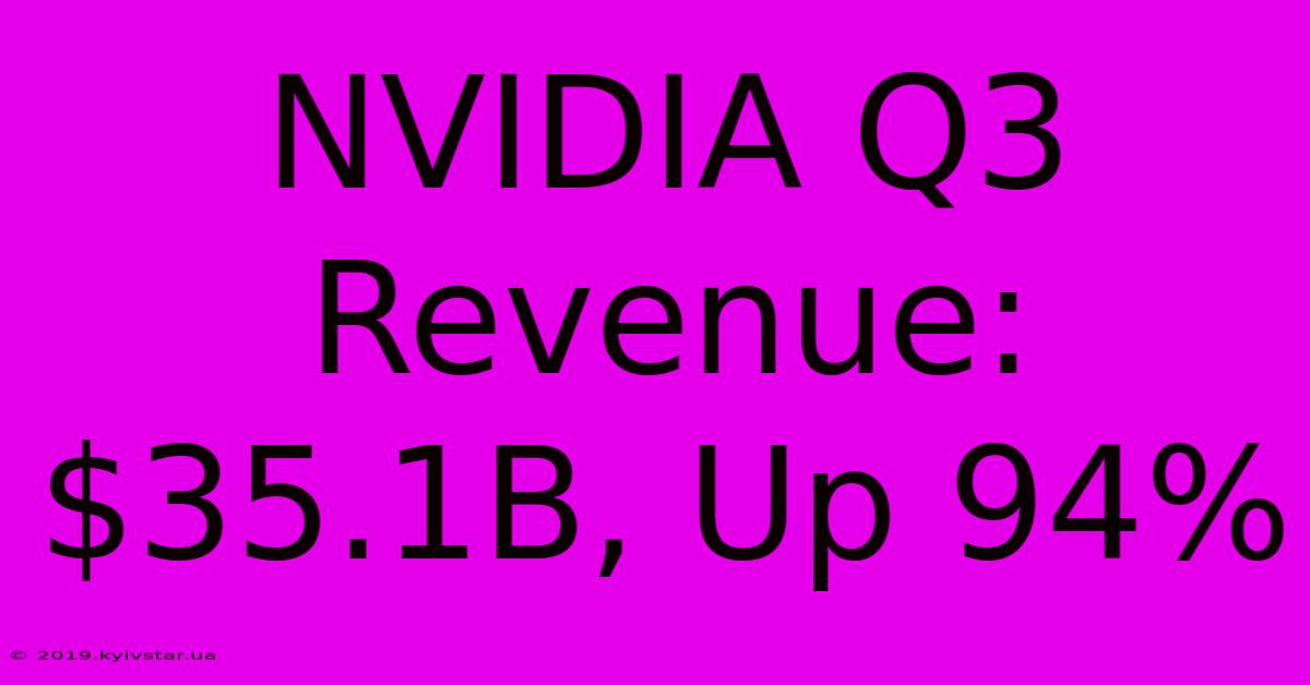 NVIDIA Q3 Revenue: $35.1B, Up 94%