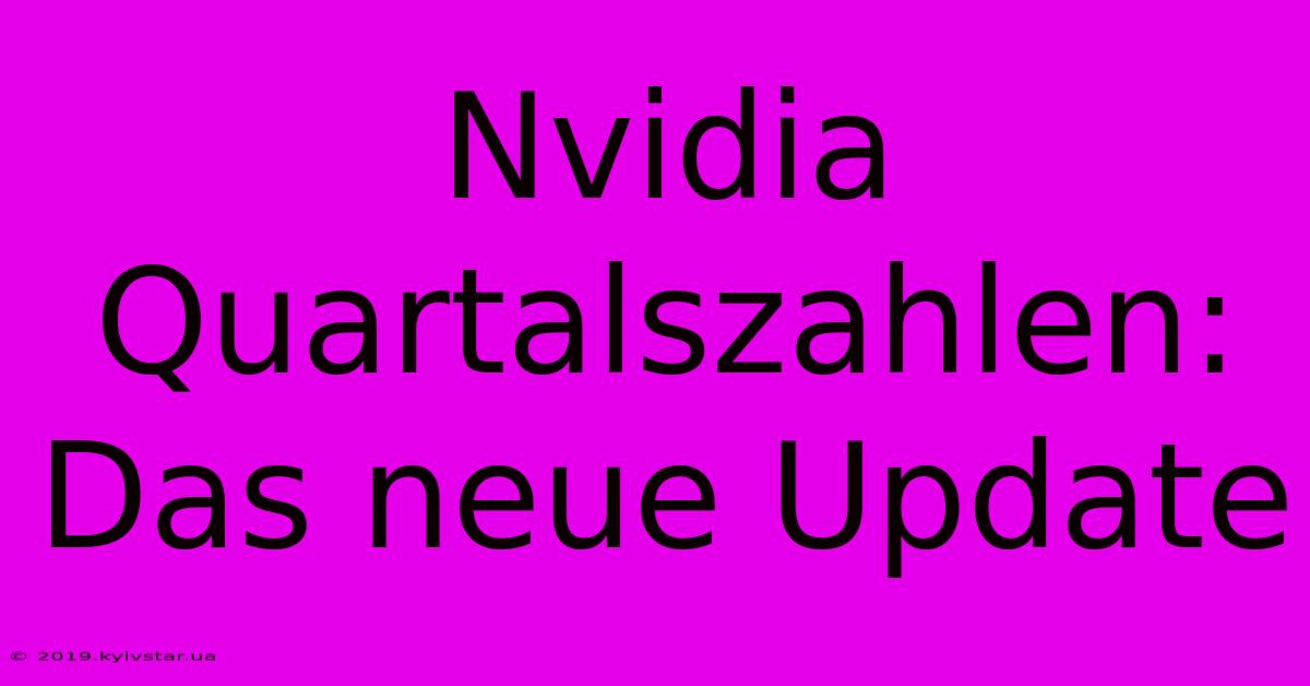 Nvidia Quartalszahlen: Das Neue Update