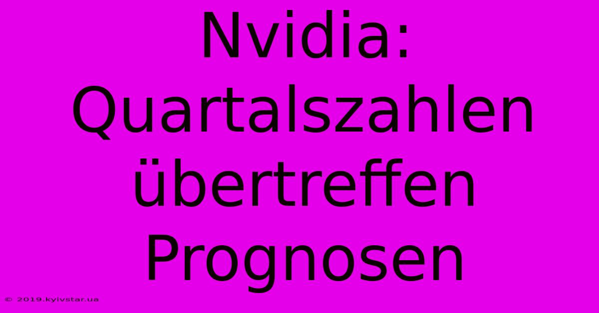 Nvidia: Quartalszahlen Übertreffen Prognosen