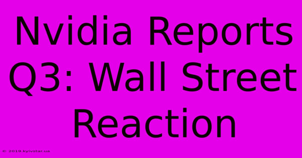 Nvidia Reports Q3: Wall Street Reaction