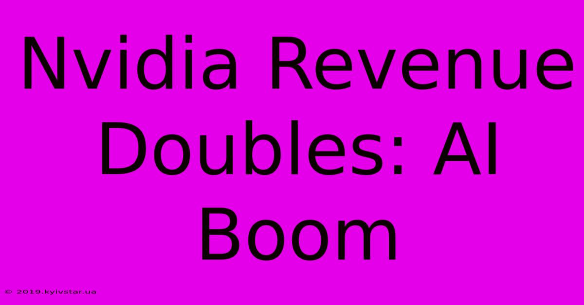 Nvidia Revenue Doubles: AI Boom