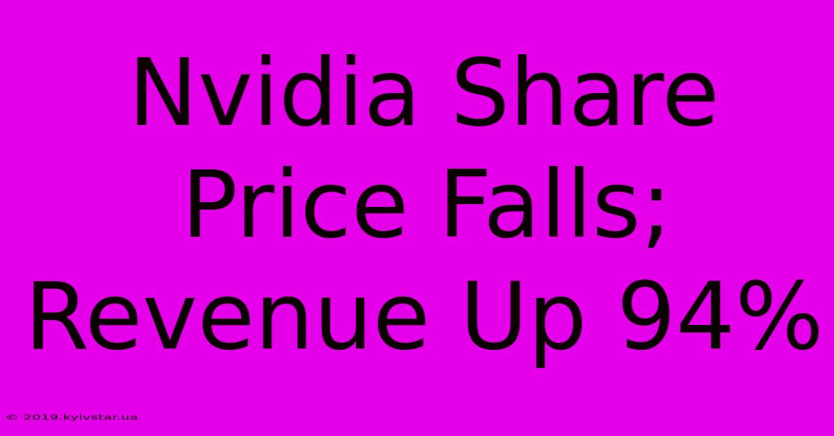 Nvidia Share Price Falls; Revenue Up 94%