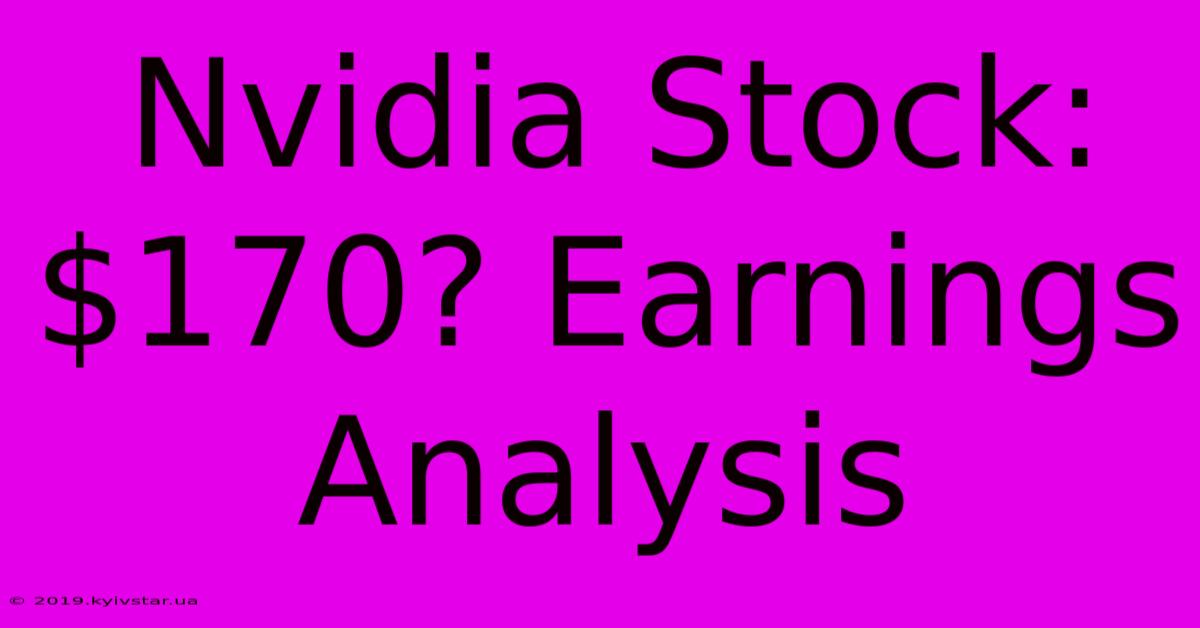 Nvidia Stock: $170? Earnings Analysis