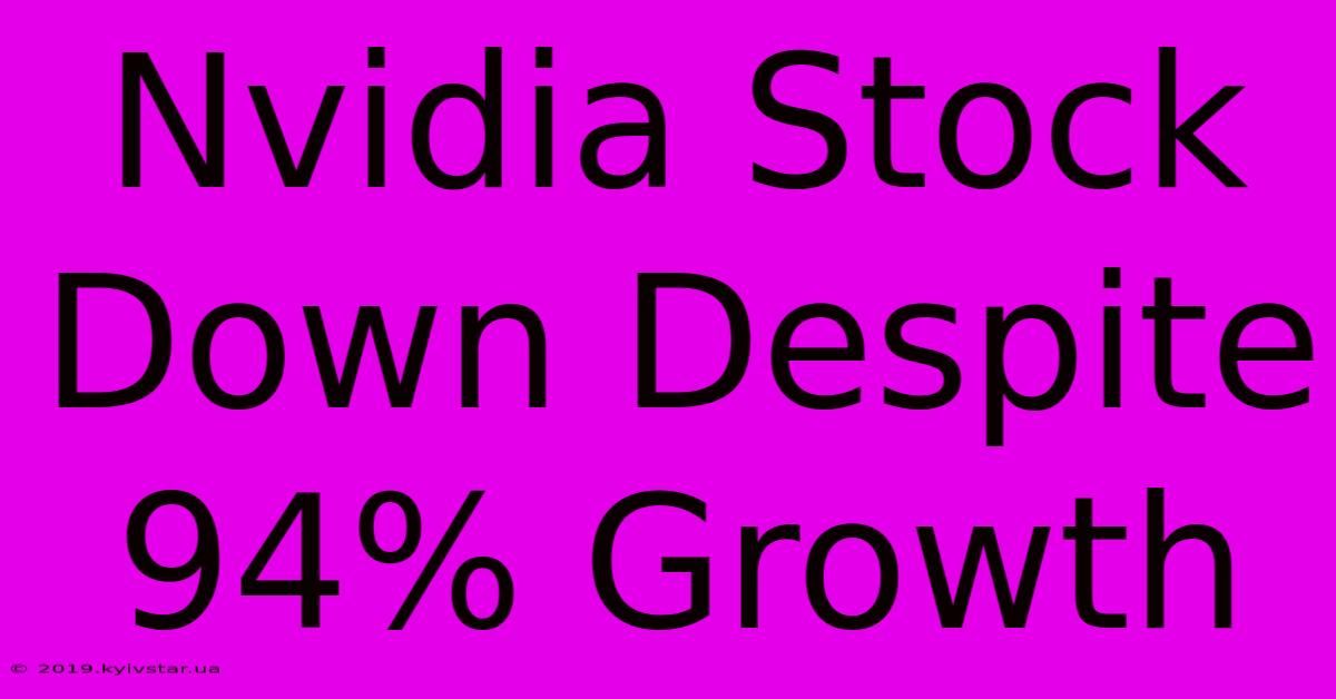 Nvidia Stock Down Despite 94% Growth