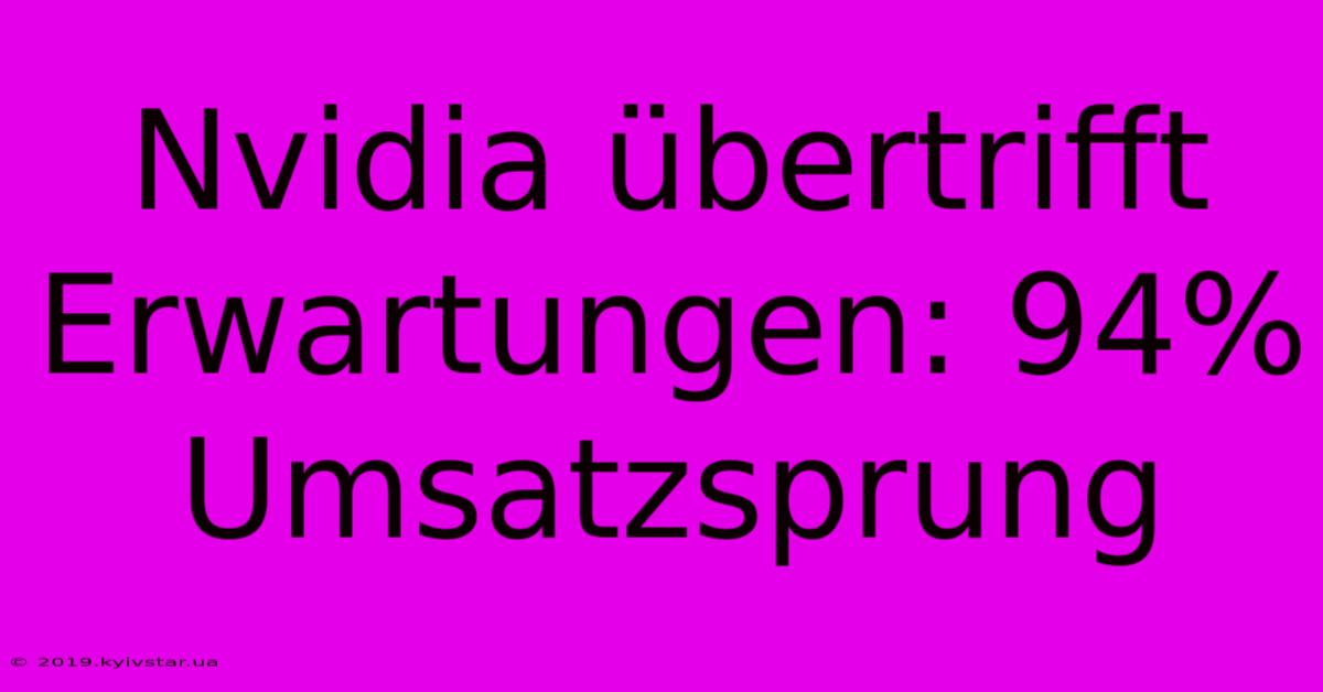 Nvidia Übertrifft Erwartungen: 94% Umsatzsprung