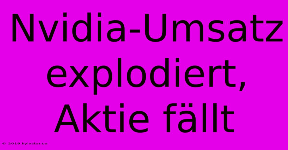 Nvidia-Umsatz Explodiert, Aktie Fällt