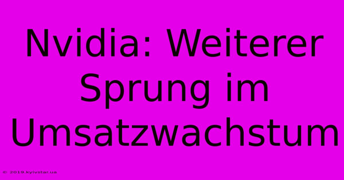 Nvidia: Weiterer Sprung Im Umsatzwachstum