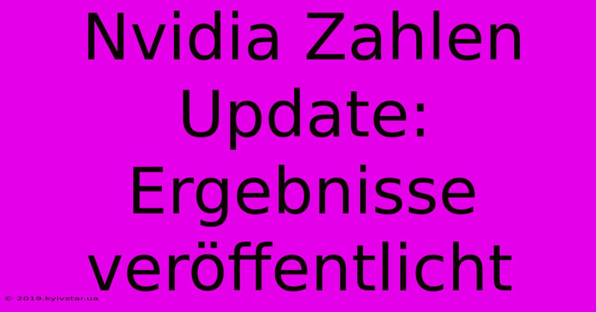 Nvidia Zahlen Update: Ergebnisse Veröffentlicht