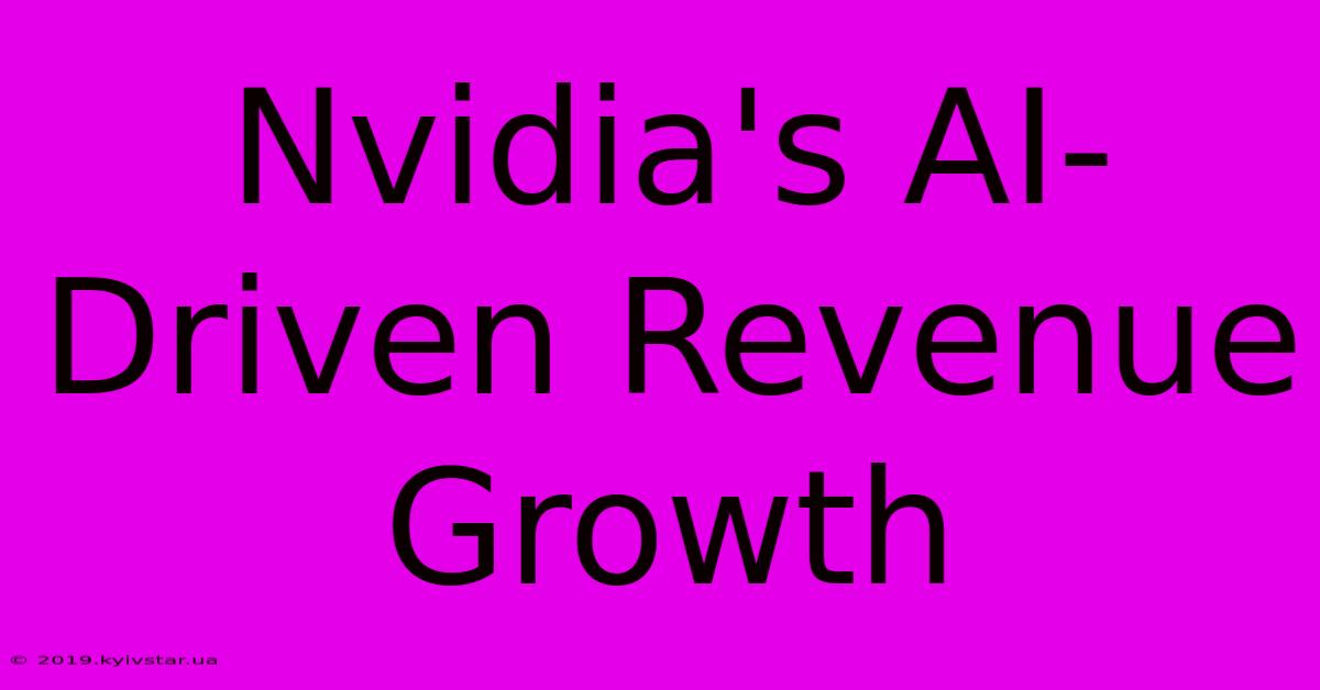 Nvidia's AI-Driven Revenue Growth