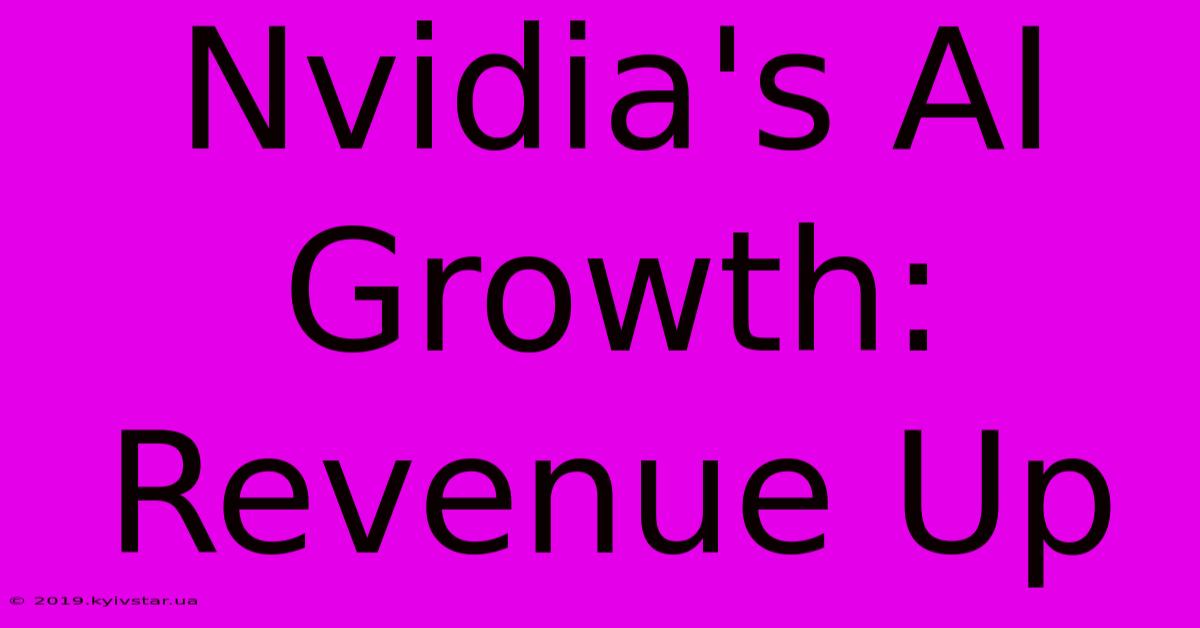 Nvidia's AI Growth: Revenue Up