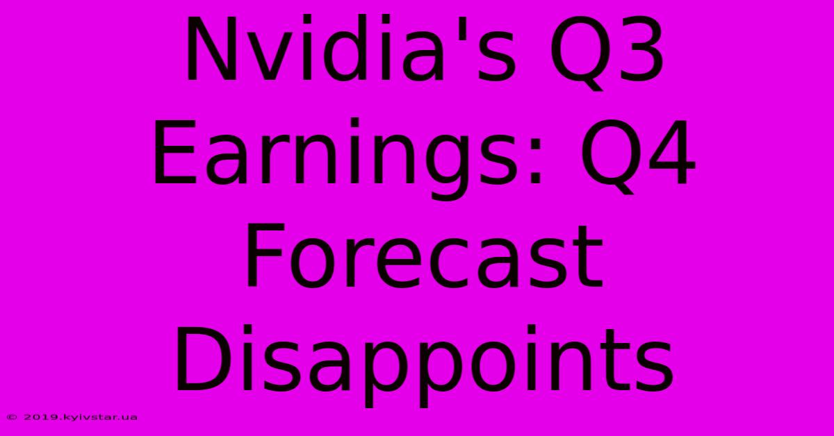 Nvidia's Q3 Earnings: Q4 Forecast Disappoints