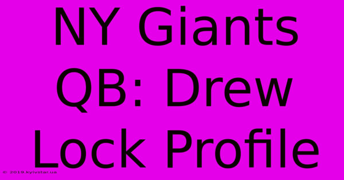 NY Giants QB: Drew Lock Profile