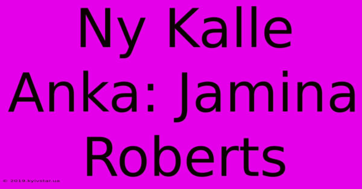 Ny Kalle Anka: Jamina Roberts