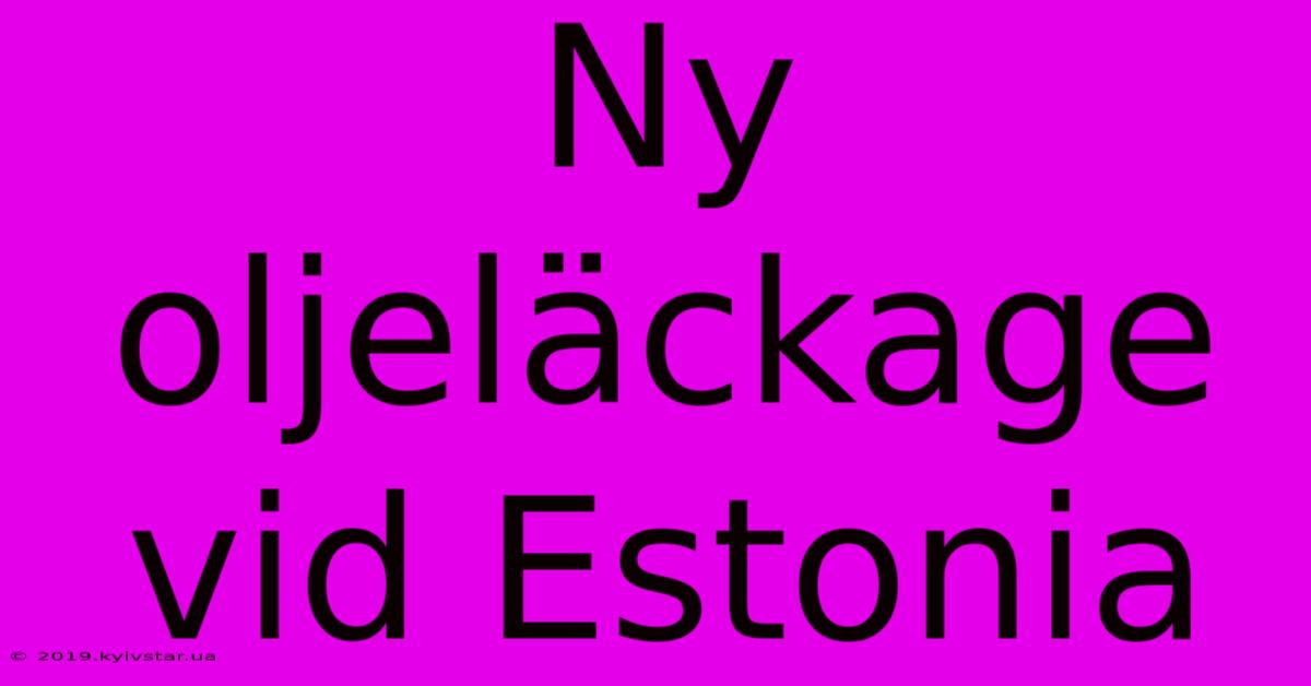 Ny Oljeläckage Vid Estonia