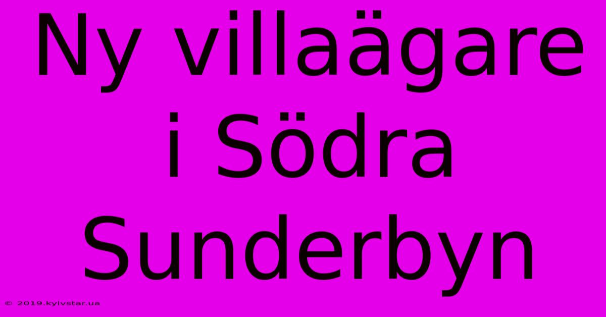 Ny Villaägare I Södra Sunderbyn