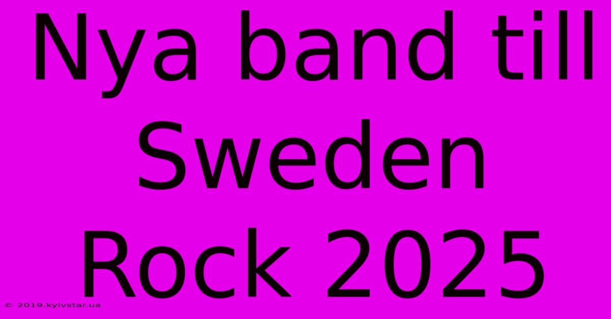 Nya Band Till Sweden Rock 2025