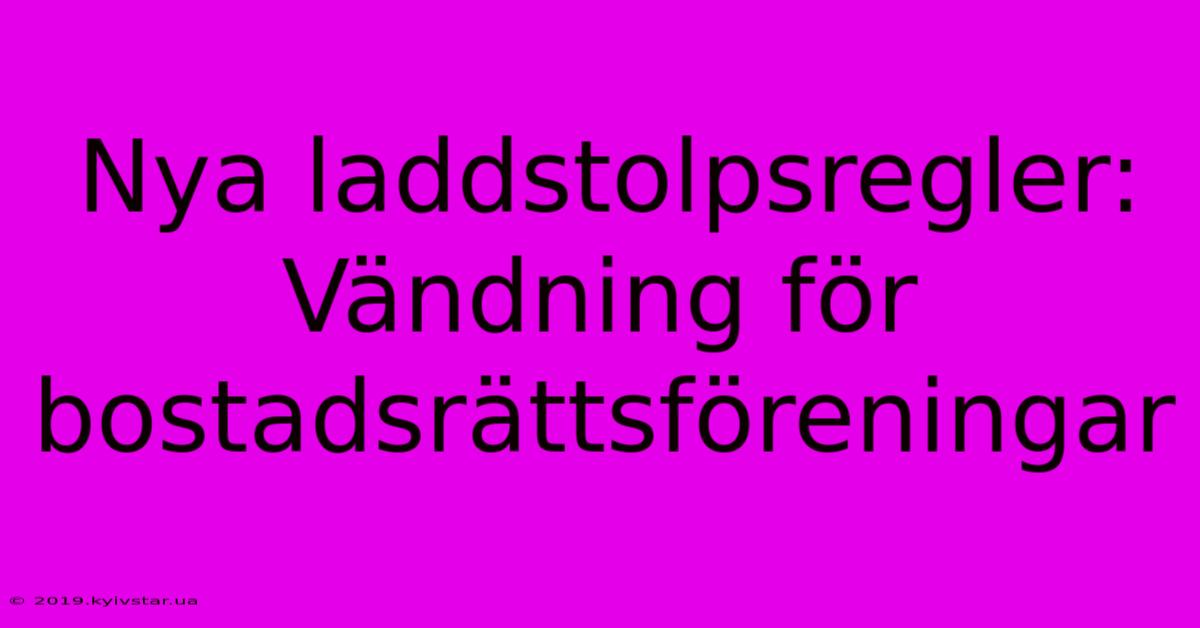 Nya Laddstolpsregler: Vändning För Bostadsrättsföreningar