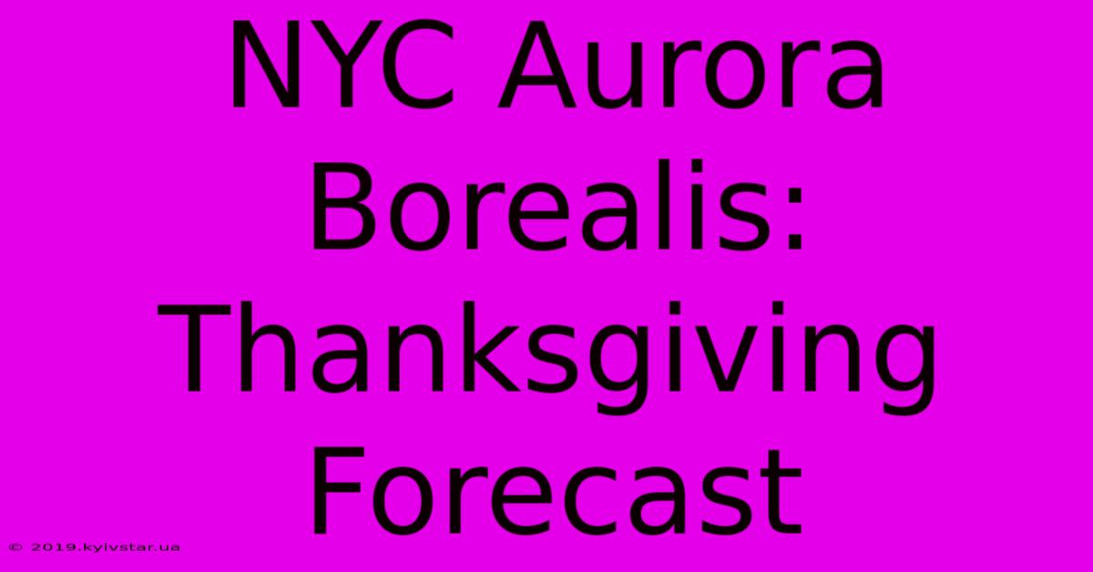 NYC Aurora Borealis: Thanksgiving Forecast