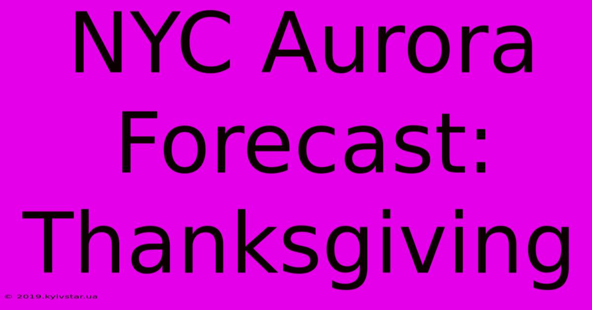 NYC Aurora Forecast: Thanksgiving