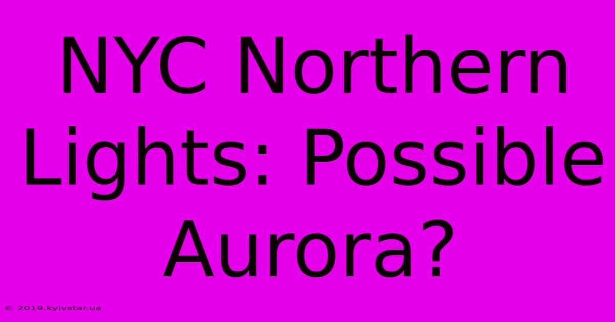 NYC Northern Lights: Possible Aurora?