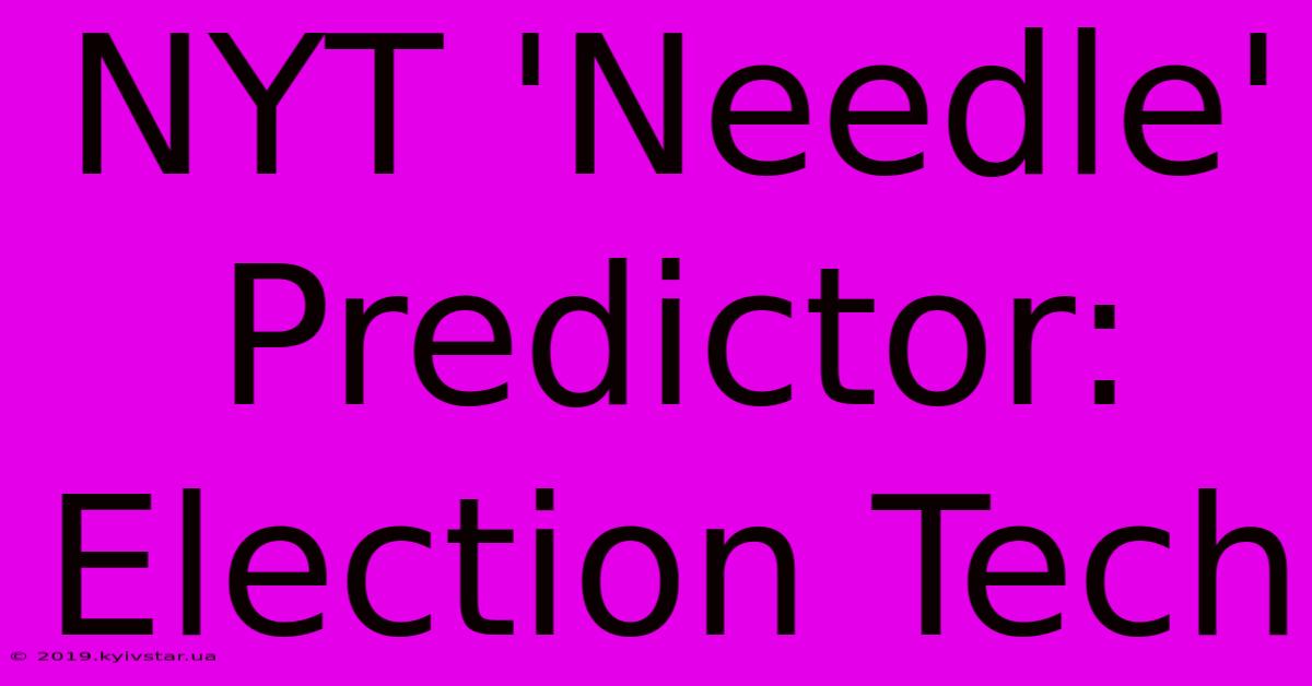 NYT 'Needle' Predictor: Election Tech