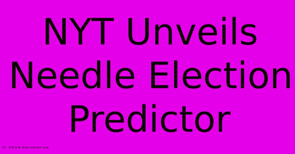 NYT Unveils Needle Election Predictor